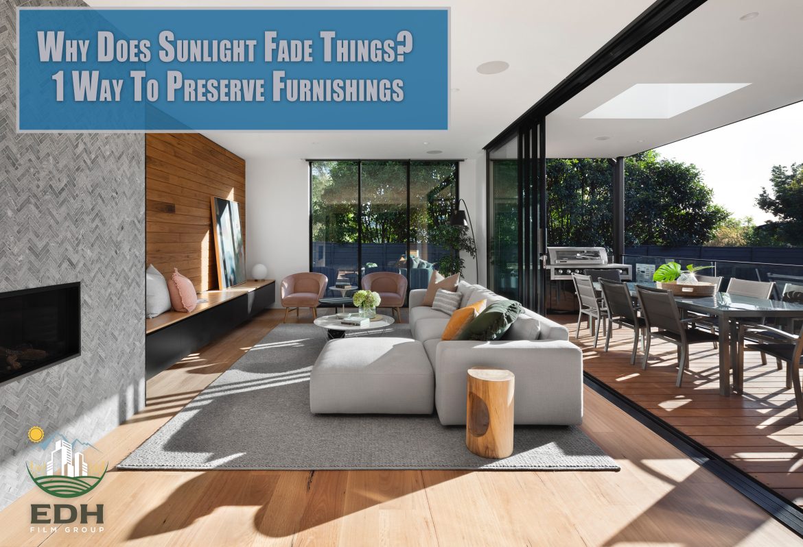 Why Does Sunlight Fade Things? 1 Way To Preserve Furnishings. - Home Window tint and Film Services