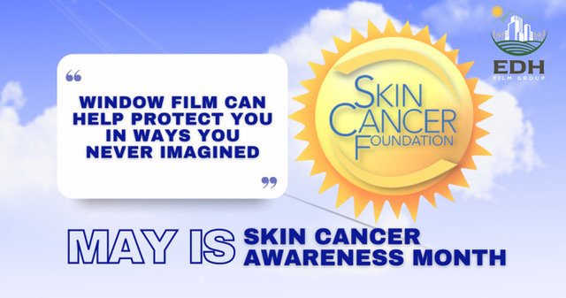 May Is Skin Cancer Awareness Month - See How Window Film Helps - Window Film and Window Tinting Services in Dallas and Chicago.