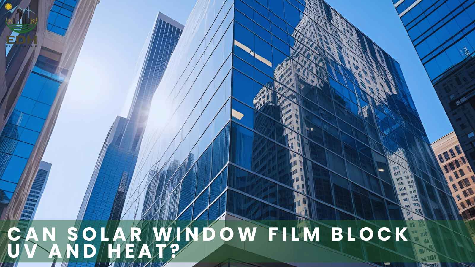 Featured image for “Can Solar Window Film Block UV and Heat?”